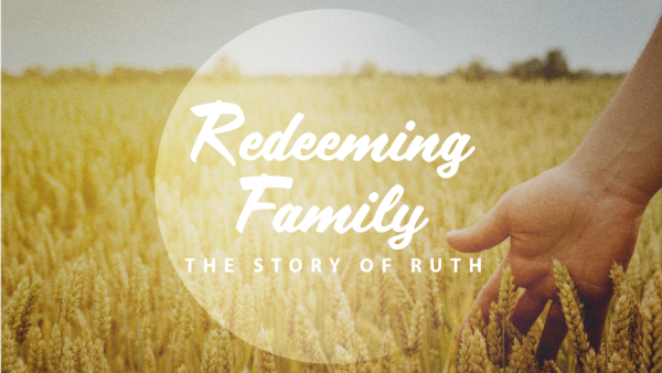 Redeeming Family: The Story of Ruth